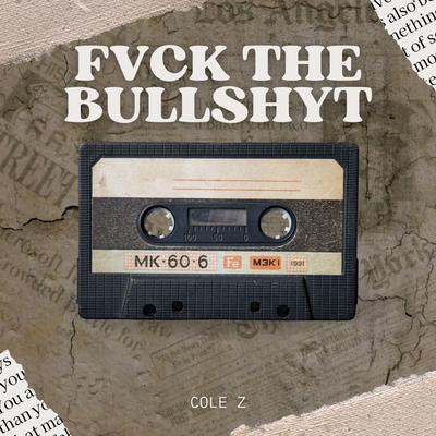 Fvck the Bullshyt By Cole Z's cover