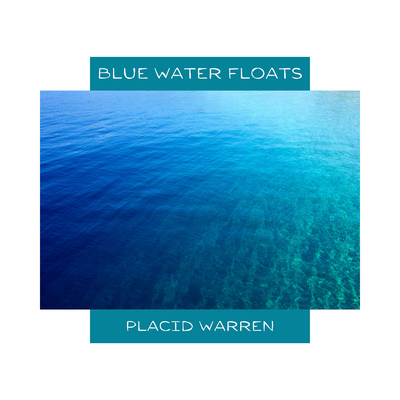 Blue Water Floats By Placid Warren's cover