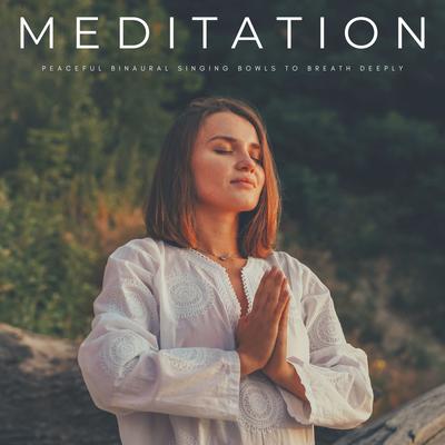 Meditation: Peaceful Binaural Singing Bowls To Breath Deeply's cover