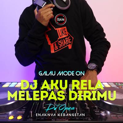 DJ Aku Rela Melepas Dirimu Remix's cover