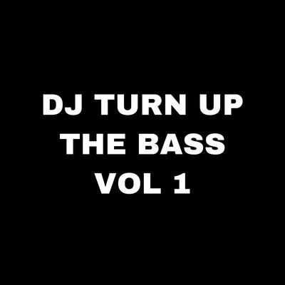 Dj Turn Up The Bass, Vol. 1 By Arkadimitrie's cover