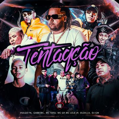 Tentação By Dj GM, Oldilla, MC GP, Mc Lele JP, Gabb MC, Mc Tato's cover