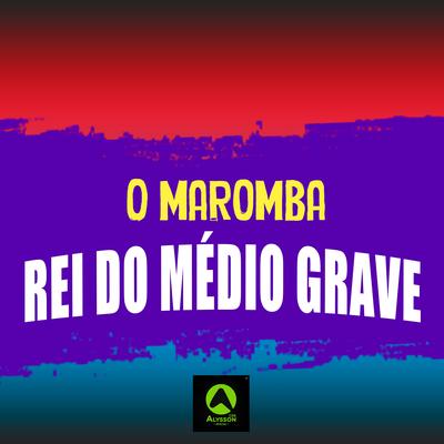 Rei do Médio Grave By O Maromba, Alysson CDs Oficial's cover