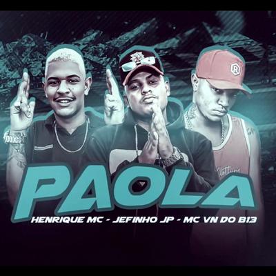 Paola (feat. Mc Vn do B13) By Henrique Mc, Jefinho JP, MC VN do B13's cover