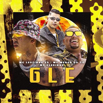 G. L. E By MC Leozinho ZS, Menor da 10, MC Clebinho's cover