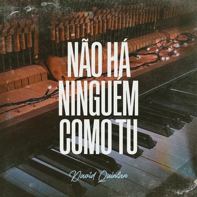 Não Há Ninguém Como Tu (Piano e Voz) By David Quinlan's cover