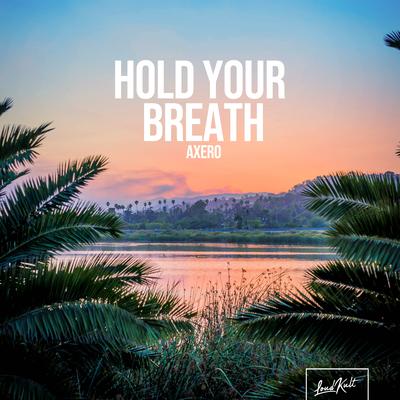 Hold Your Breath By Axero's cover