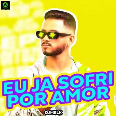 Eu Ja Sofri por Amor (feat. Alysson CDs Oficial) (feat. Alysson CDs Oficial) By djmelk, Alysson CDs Oficial's cover