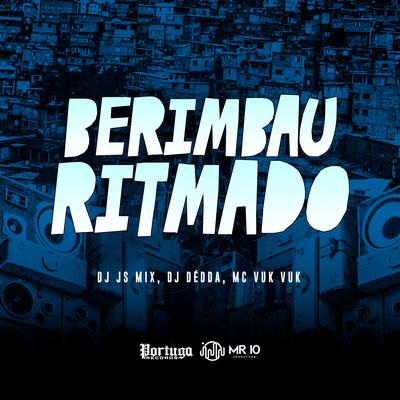 Berimbau Ritmado By DJ JS MIX, Dj Dédda, Mc Vuk Vuk's cover
