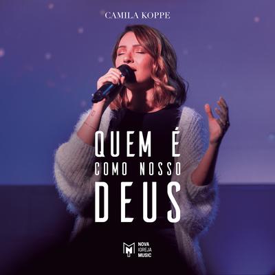 Quem é Como Nosso Deus By Camila Koppe, Nova Igreja Music's cover