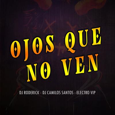 Ojos Que No Ven By Electro VIP, Dj Roderick, Dj Camilo Santos's cover