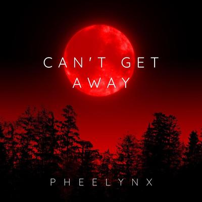 Can't Get Away By Pheelynx's cover