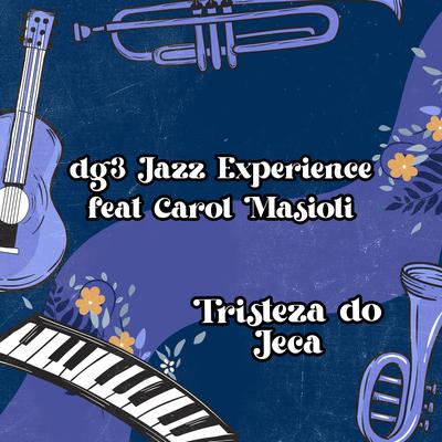 Tristeza do Jeca: Dg3 Jazz Experience By dg3 Music, Carol Masioli's cover