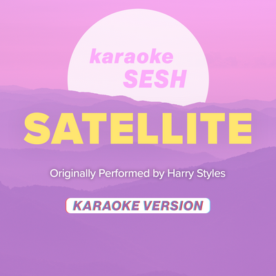 Satellite (Originally Performed by Harry Styles) (Karaoke Version) By karaoke SESH's cover