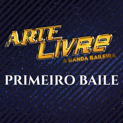 Primeiro Baile By Banda Arte Livre's cover