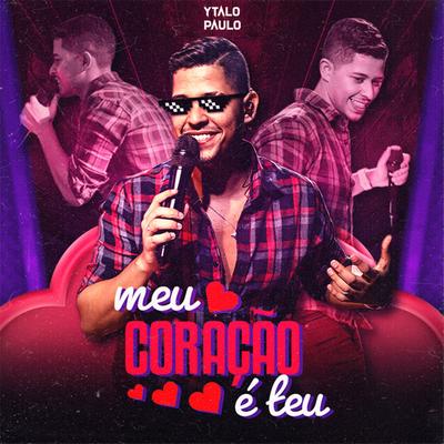 Meu Coração É Teu By Ytalo Paulo's cover
