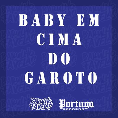 Baby em Cima do Garoto By Mc Kitinho, MC Teteu, Dj Deivão's cover