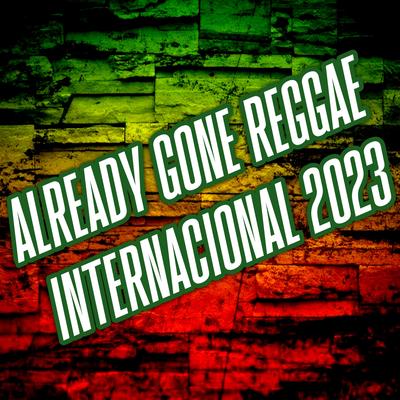 Already Gone Reggae Internacional 2023 By Piseirinho E Reggaes's cover