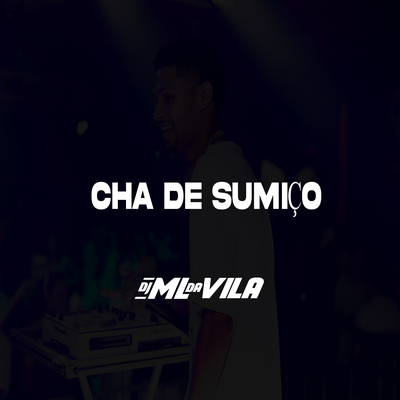 Chá de sumiço By DJ ML da Vila's cover