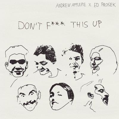 Don't Fuck This Up By Andrew Applepie, Ed Prosek's cover