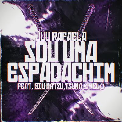 Eu Sou uma Espadachim By Juu Rafaela, Giu Matsu, TsunaOficial, Helo's cover