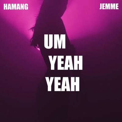 Um Yeah Yeah By Hamang, Jemme's cover