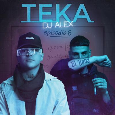 TEKA | E6 By DJ Alex, EL NOBA's cover
