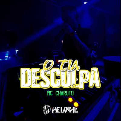 O Tia Desculpa By DJ Helinho, MC Charuto's cover