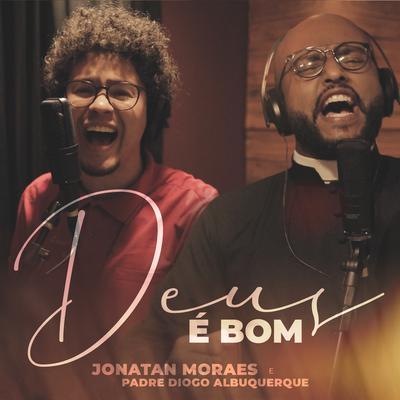 Deus É Bom By Jonatan Moraes, Padre Diogo Albuquerque's cover