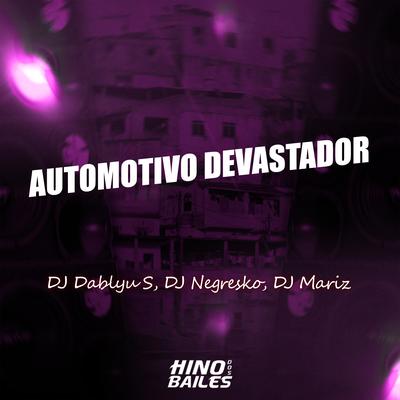Automotivo Devastador By DJ DABLYU S, DJ NEGRESKO, DJ Mariz's cover