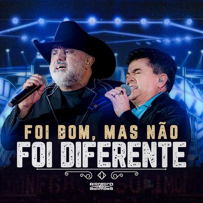 Foi Bom, Mas Não Foi Diferente (Ao Vivo) By Rionegro & Solimões's cover