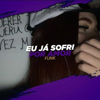 EU JÁ SOFRI POR AMOR MAIS NÃO SOFRO MAIS - FUNK By Dj Samir's cover