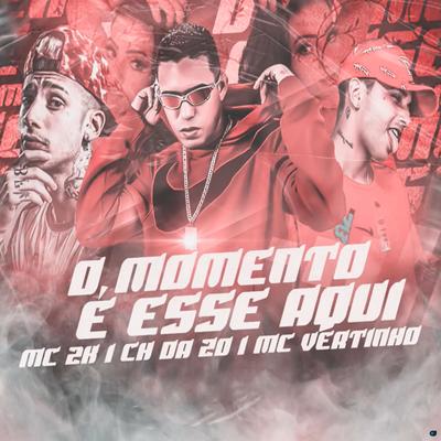 O Momento É Esse Aqui By Mc CH Da Z.O, Mc Vertinho, Mc 2k's cover