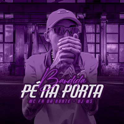 Bandida Pé Na Porta By MC Fr da Norte, DJ W5's cover