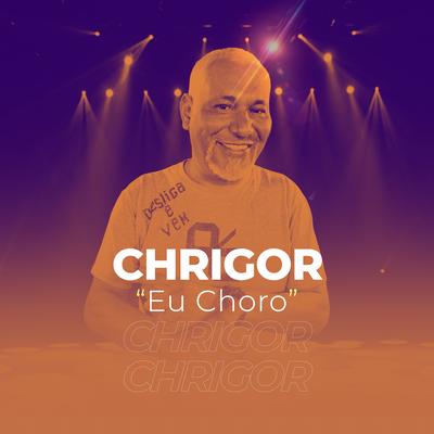 Eu Choro By Chrigor's cover