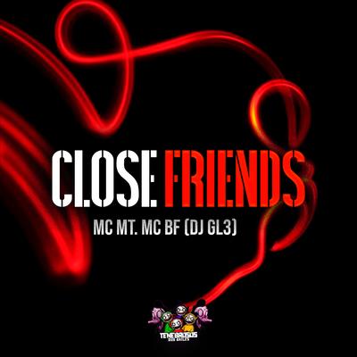 Close Friends By DJ GL3, MC BF, MC MT's cover