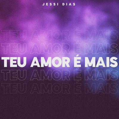 Teu Amor É Mais By Jessi Dias's cover