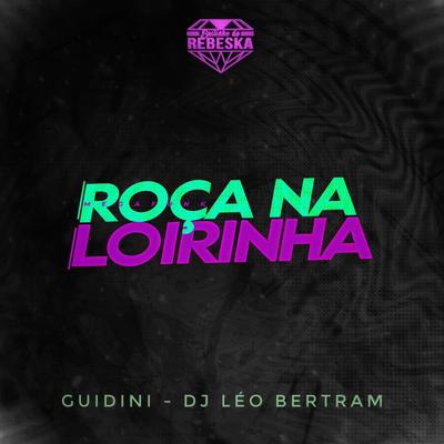 Roça na Loirinha By Guidini, Dj Leo Bertram, BAILINHO DA REBESKA's cover