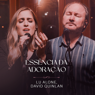 Essência da Adoração (Ao Vivo) By Lu Alone, David Quinlan's cover