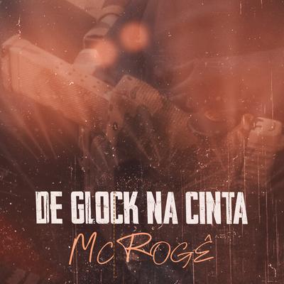 De Glock na Cinta By MC Rogê, JR ON's cover