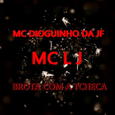 Brota Com a Tcheca By MC LJ, DJ Gege, MC Dioguinho da JF's cover