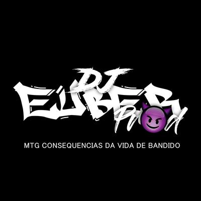 Mtg consequencias da vida de bandido By dj euber's cover