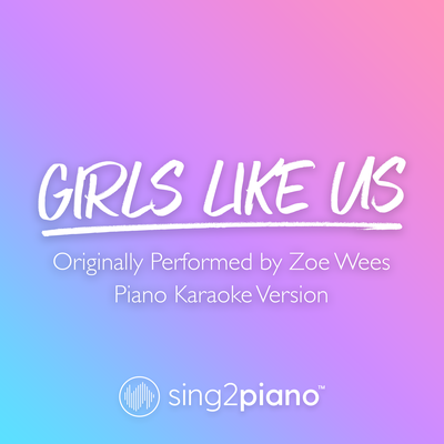 Girls Like Us (Originally Performed by Zoe Wees) (Piano Karaoke Version)'s cover