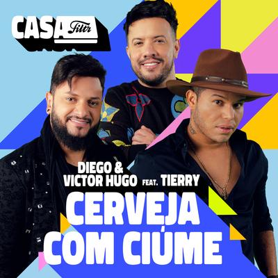Cerveja com Ciúme (Ao Vivo No Casa Filtr) (feat. Tierry) By Diego & Victor Hugo, Tierry's cover