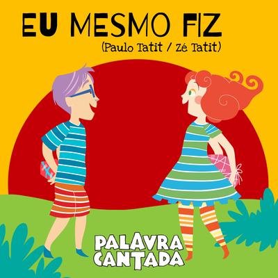 Eu Mesmo Fiz By Palavra Cantada's cover