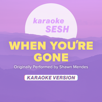 When You're Gone (Originally Performed by Shawn Mendes) (Karaoke Version)'s cover