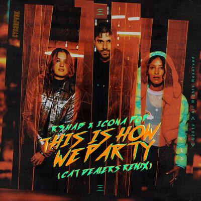 This Is How We Party (Cat Dealers Remix) By Cat Dealers, R3HAB, Icona Pop's cover