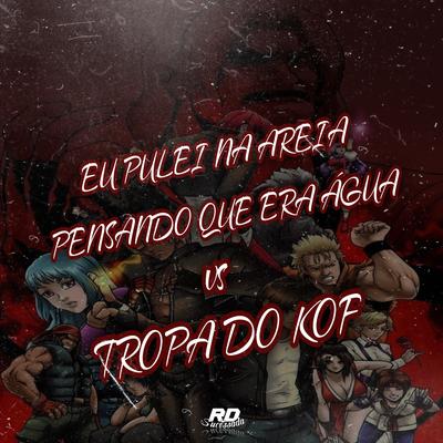 EU PULEI NA AREIA PENSANDO QUE ERA ÁGUA vs TROPA DO KOF By Rd Sucessada Oficial's cover