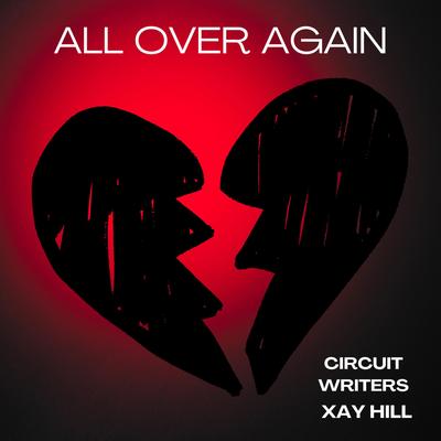 All Over Again By circuit writers, Xay Hill's cover