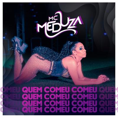 Quem Comeu Comeu By Mc Meduza, DJ Everton Detona's cover